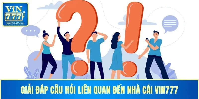 Giải đáp câu hỏi liên quan tới nhà cái VIN777