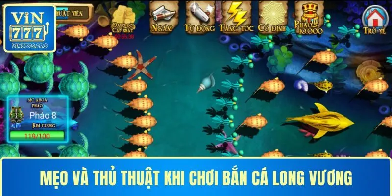 Mẹo và thủ thuật khi chơi Bắn Cá Long Vương