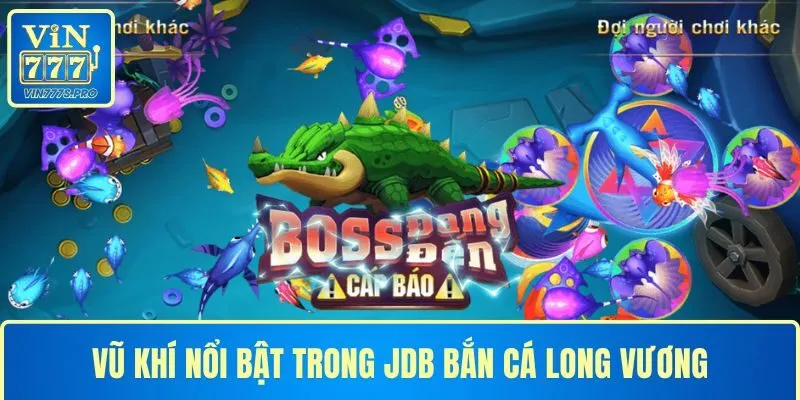 Vũ khí nổi bật trong JDB Bắn Cá Long Vương