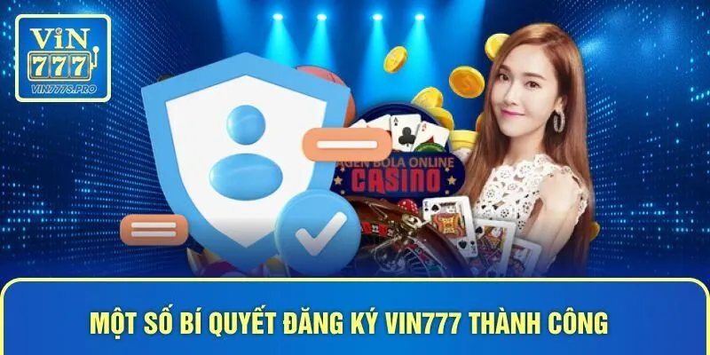 Một số bí quyết đăng ký VIN777 thành công