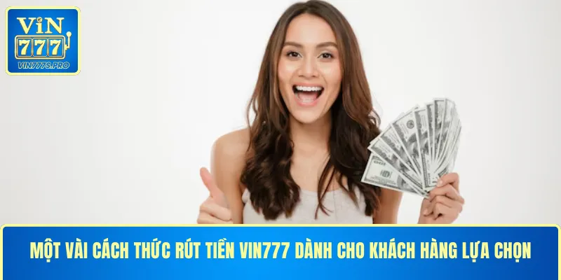 Một vài cách thức Rút tiền VIN777 dành cho khách hàng