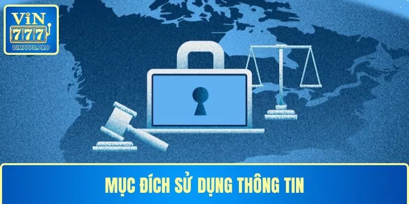 Mục đích sử dụng thông tin trong chính sách bảo mật