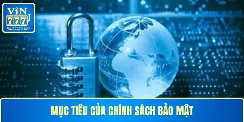 Mục tiêu của chính sách bảo mật tại VIN777