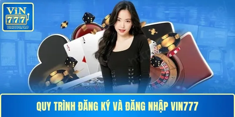 Quy trình đăng ký và đăng nhập VIN777 đơn giản