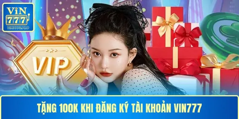 Tặng 100k khi đăng ký tài khoản cho hội viên mới