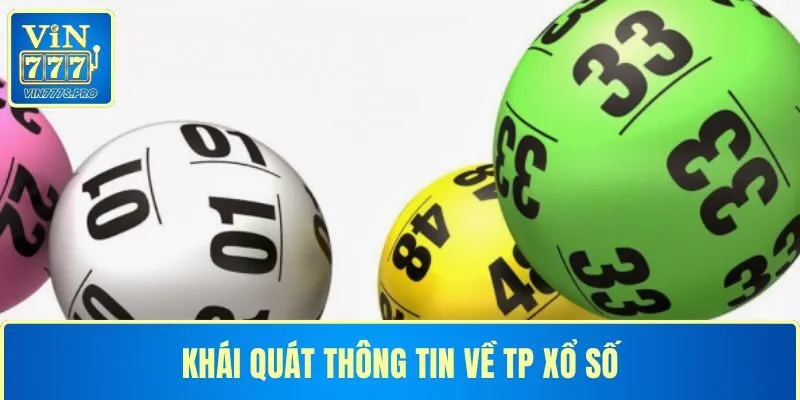 Khái quát thông tin về TP xổ số