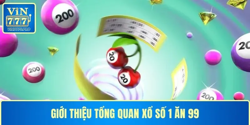 Giới thiệu tổng quan xổ số 1 ăn 99